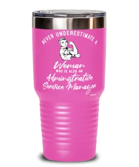 Administrative Service Manager Tumbler Never Underestimate A Woman Who Is Also An Administrative Service Manager 30oz Stainless 