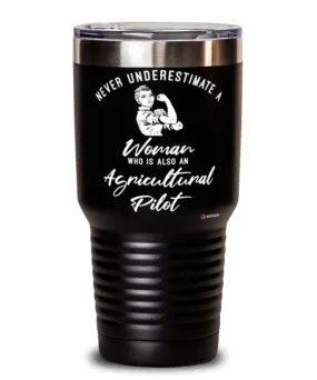 Agricultural Pilot Tumbler Never Underestimate A Woman Who Is Also An Agricultural Pilot 30oz Stainless Steel Black