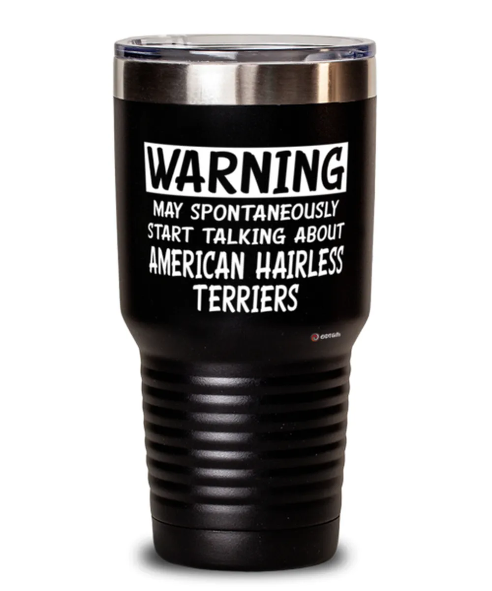 American Hairless Terrier Tumbler Warning May Spontaneously Start Talking About American Hairless Terriers 30oz Stainless Steel 