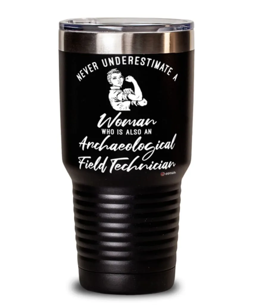 Archaeological Field Technician Tumbler Never Underestimate A Woman Who Is Also An Archaeological Field Tech 30oz Stainless Stee