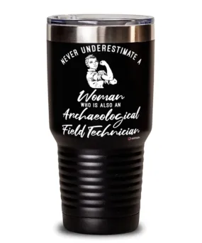 Archaeological Field Technician Tumbler Never Underestimate A Woman Who Is Also An Archaeological Field Tech 30oz Stainless Stee