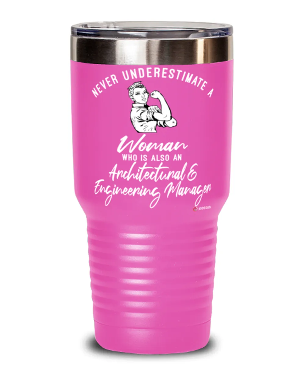 Architectural Engineering Manager Tumbler Never Underestimate A Woman Who Is Also An Architectural Engineering Manager 30oz Stai